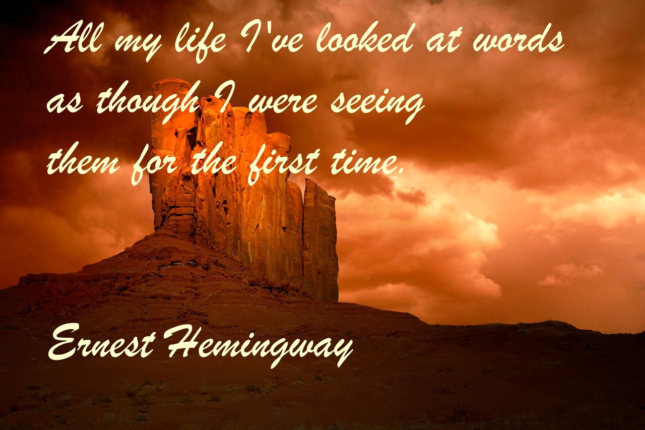 Famous Quote Poster  All My Life I've Looked At Words As Though I Were Seeing Them For The First Time. Ernest Hemingway