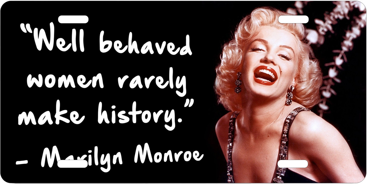 Well Behaved Women Rarely Make History Marilyn Monroe Motivational