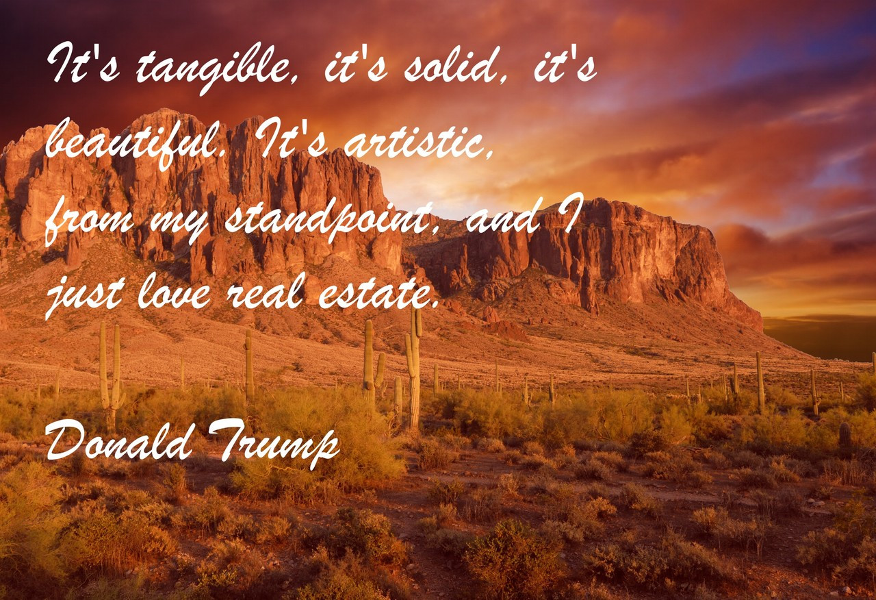 Famous Quote Poster  It's Tangible, It's Solid, It's Beautiful. It's Artistic, From My Standpoint, And I Just Love Real Estate. Donald Trump
