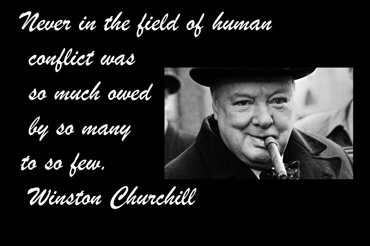 Famous Quote Poster  Never In The Field Of Human Conflict Was So Much Owed By So Many To So Few. Winston Churchill