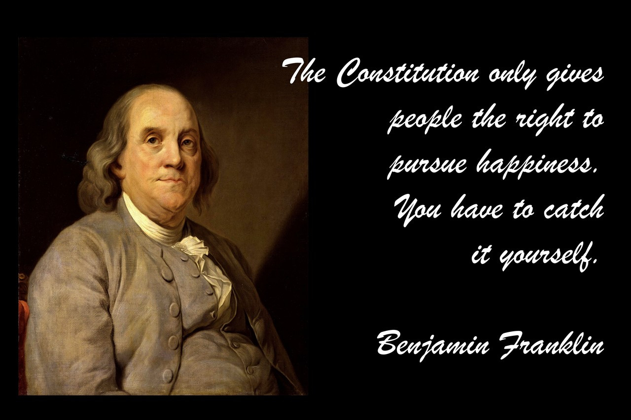 Famous Quote Poster  The Constitution Only Gives People The Right To Pursue Happiness. You Have To Catch It Yourself. Benjamin Franklin