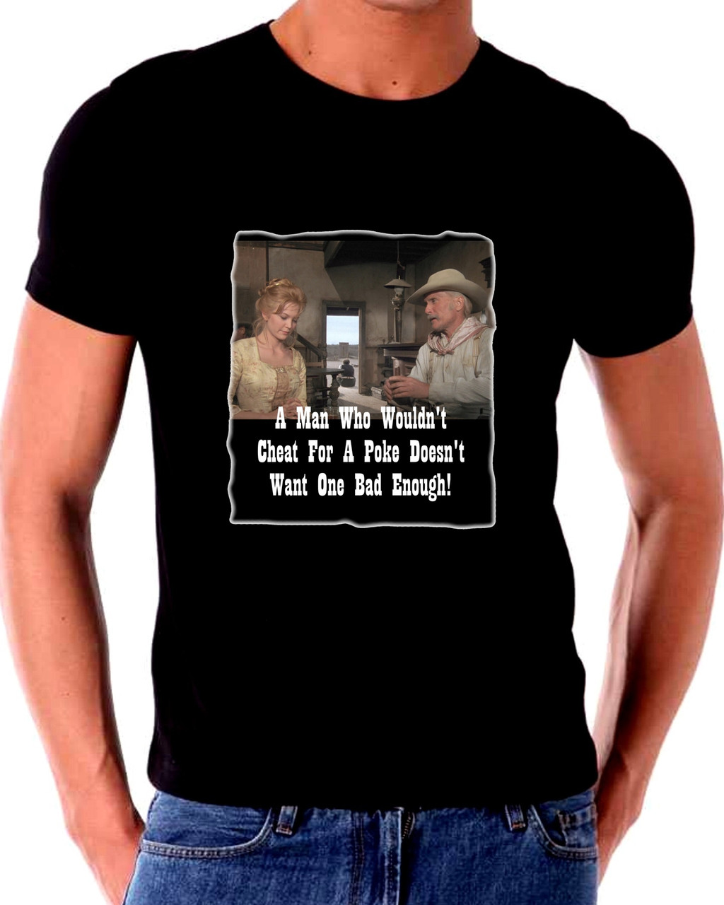 Lonesome Dove T shirt  Man Who Wouldn't Cheat For A Poke Doesn't Want One Bad Enough Poster Print