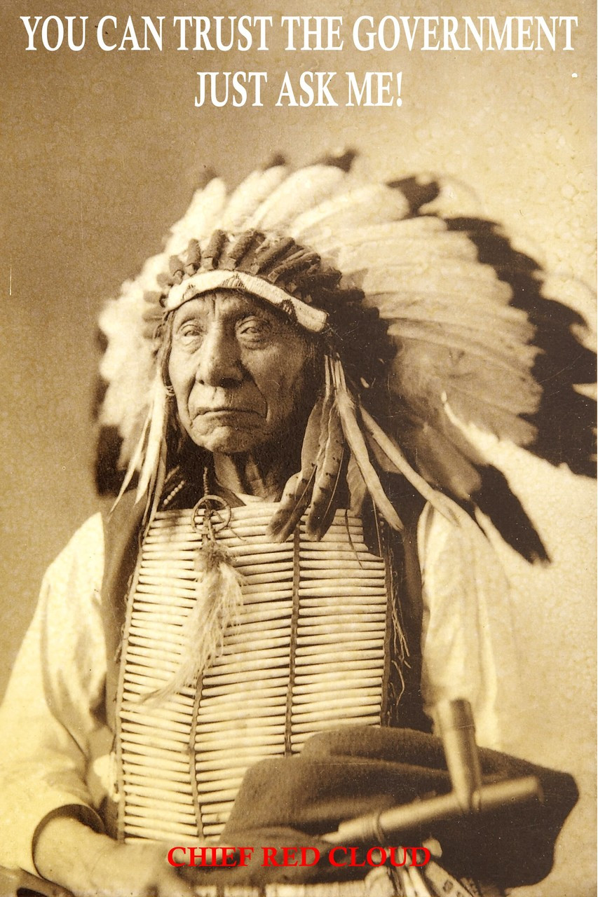 Famous Quote Poster  You Can Trust The Government Just Ask Me Chief Red Cloud Native American India