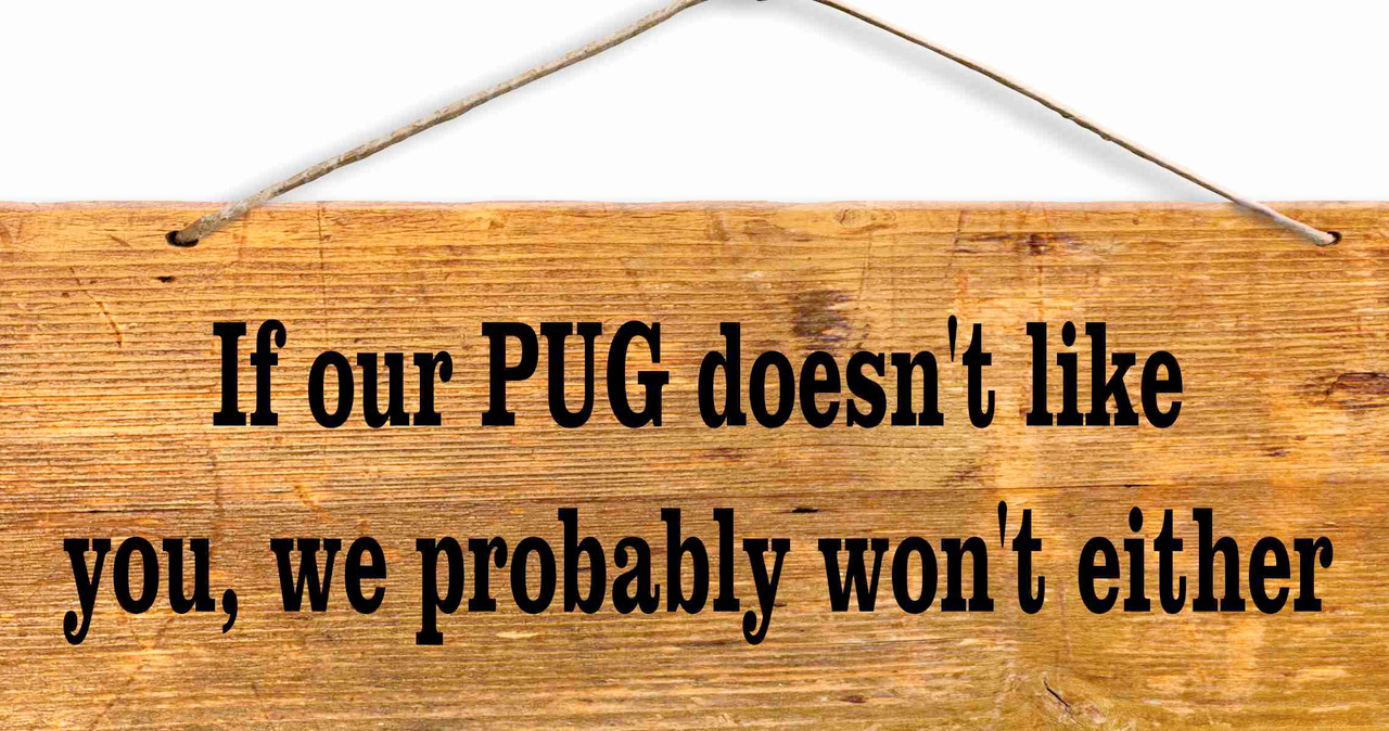 If Our Pug Doesn't Like Wood Sign