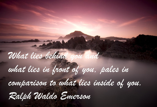 Poster  What Lies Behind You And What Lies In Front Of You, Pales In Comparison To What Lies Inside Of You. Ralph Waldo Emerson