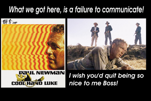 Famous Quote Poster  Cool Hand Luke What We Got Here Is A Failure To Communicate - I Wish You'd Quit Being To Nice To Me Boss