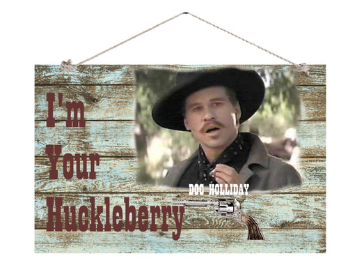 I'm Your Huckleberry Doc Holliday Of Tombstone 12" X 18" wood sign