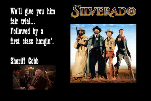 Famous Quote Poster  Silverado The Movie We'll Give Him A Fair Trail Hollowed By A First Class Hanging