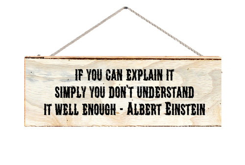 If You Can Explain It Simply You Don't Understand It Well Enough Wood Sign