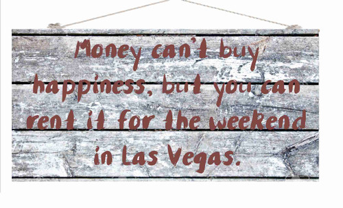Money can't buy happiness but you can rent it for the weekend Wood Sign
