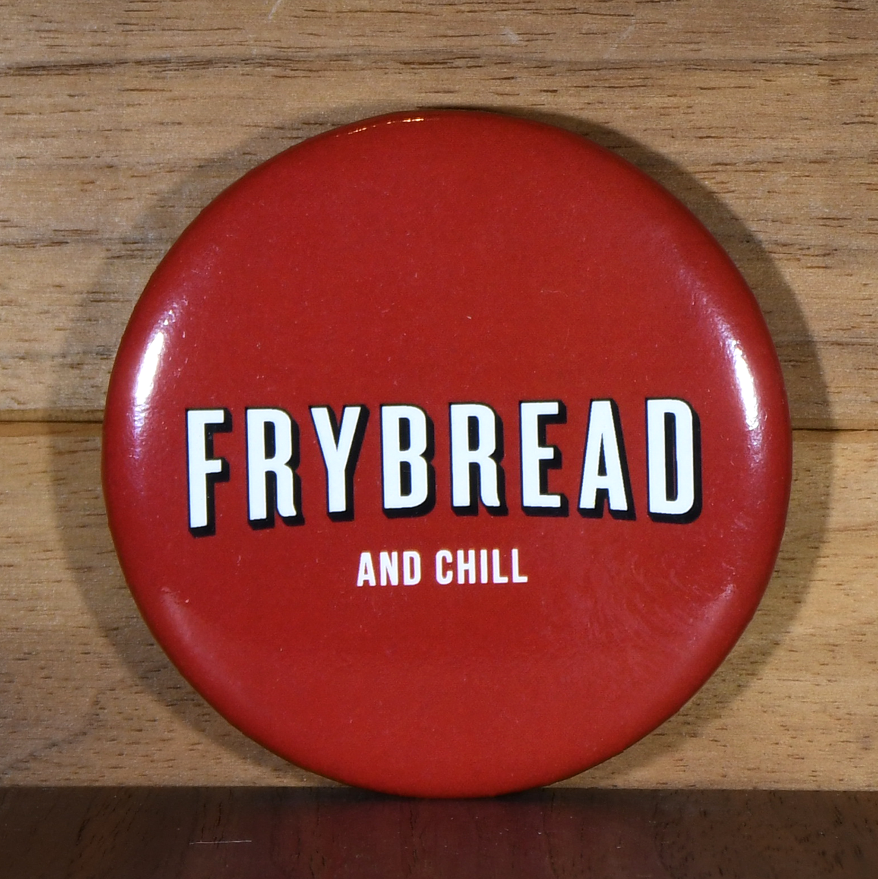 Frybread and Chill Button