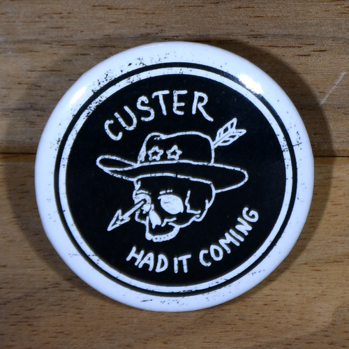 Custer Had It Coming Button