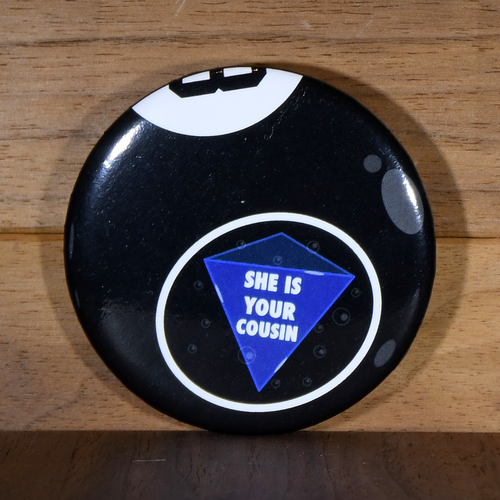 She's Your Cousin Button