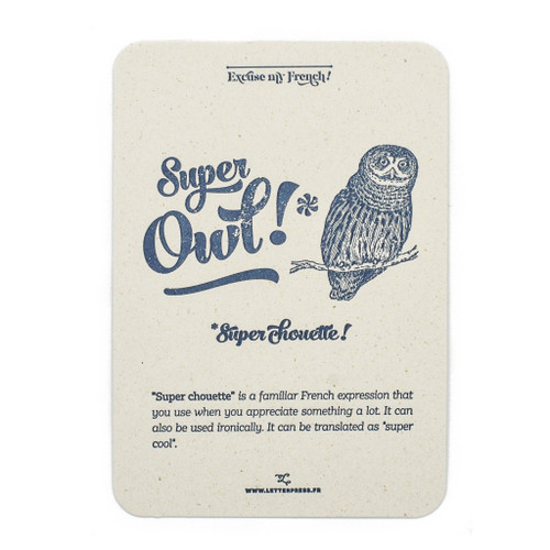 A "Chouette" card from L'Atelier Letterpress's "Excuse My French" series. A sketch of a owl is at the top of the card. Below it in sweep cursive text reads, "Super Owl! Super chouette!" It is accompanied with an explanatory paragraph: "'Super chouette' is a familiar French expression that you use when you appreciate something a lot. It can also be used ironically. It can be translated as "super cool."