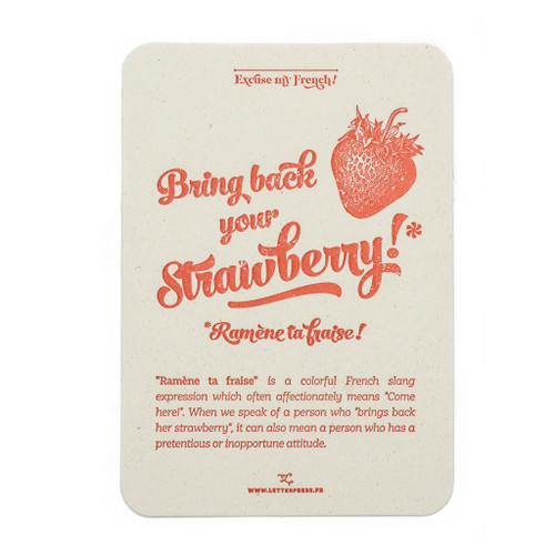 A "Fraise" art print card from L'Atelier Letterpress's "Excuse My French" series. A sketch of strawberry is at the top of the card. Below it reads, "Bring back your strawberry! Ramène ta fraise! 'Ramène ta fraise' is a colorful French slang expression which often affectionately means "Come here!" When we speak of a person who "brings back her strawberry," it can also mean a person who has a pretentious or inappropriate attitude."