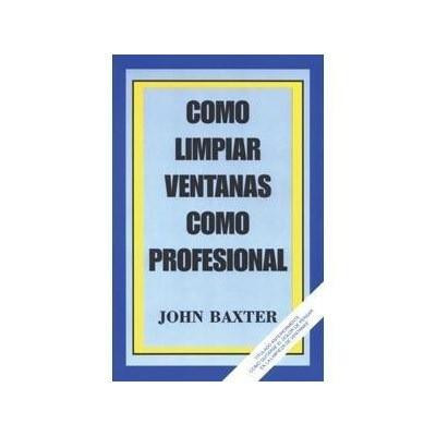ProTool How to Clean Windows Like a Pro S Book, a book cover with the title in Spanish 'Como Limpiar Ventanas Como Profesional' by John Baxter.