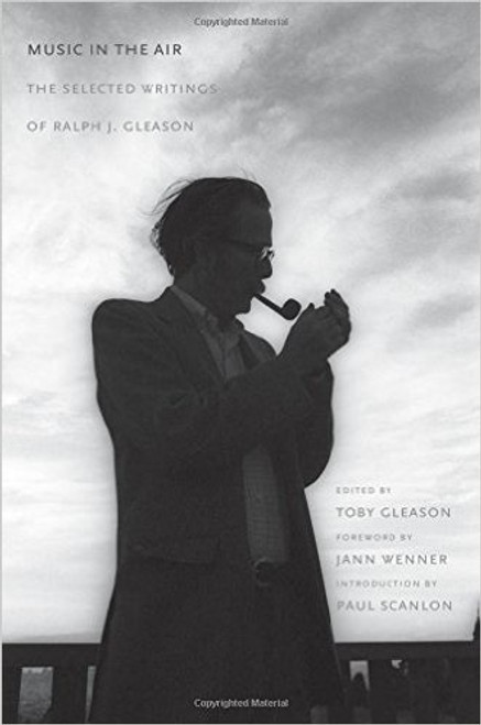 Music in the Air: The Selected Writings of Ralph J. Gleason (hardback edition)