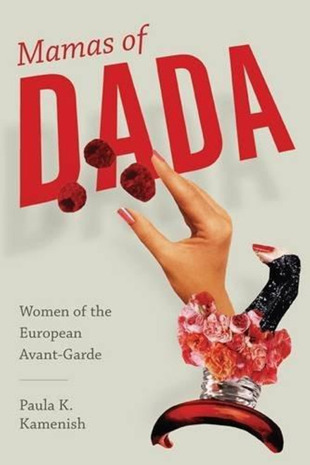 Mamas of Dada: Women of the European Avant-Garde (hardback edition)