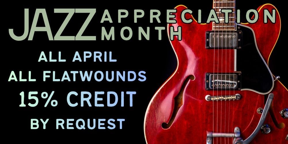 Jazz Appreciation Month : 15% off Flatwound strings