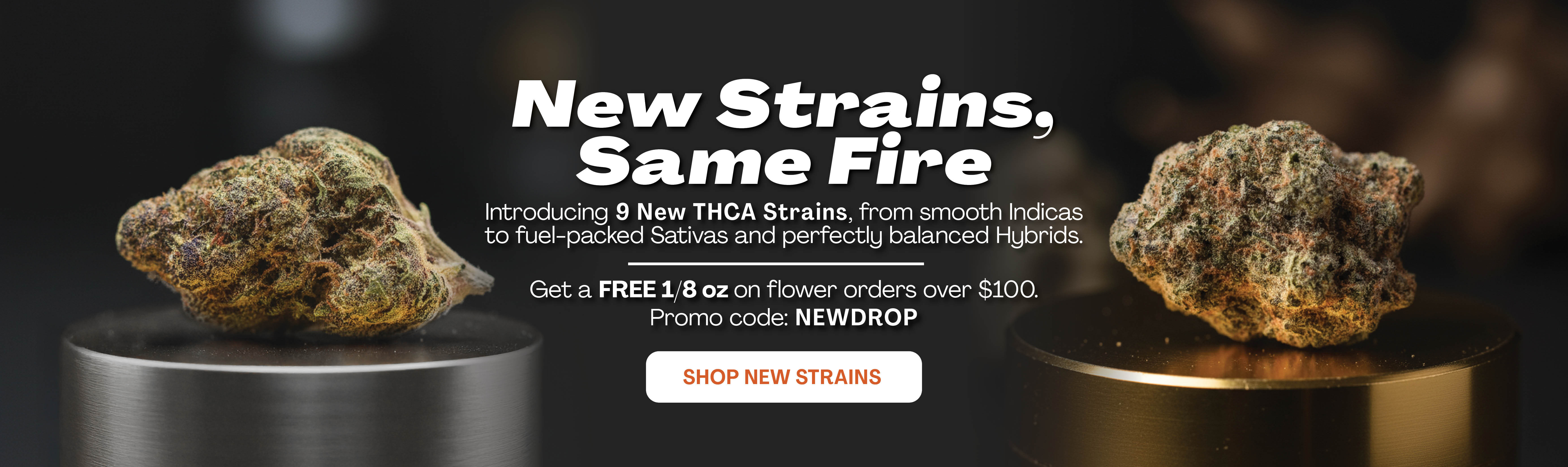 New Flower Drop - Spend $100 for Free 1/8 oz.