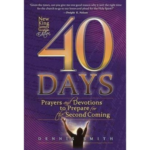 40 Days (Book 01- NKJV Small): Prayers and Devotions to Prepare for the Second Coming by Dennis Smith