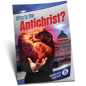 Amazing Facts Study Guide # 15 - Who Is the Antichrist? Amazing Facts Study Guide # 15 - Who Is the Antichrist?