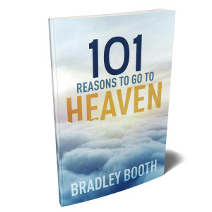 101 REASONS TO GO TO HEAVEN BY BRADLEY BOOTH 101 REASONS TO GO TO HEAVEN BY BRADLEY BOOTH