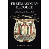 Freemasonry Decoded by by Kevin L Gest