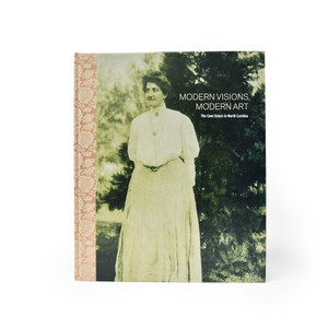 Modern Visions, Modern Art: The Cone Sisters in North Carolina Modern Visions, Modern Art: The Cone Sisters in North Carolina
