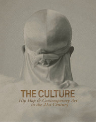 The Culture: Hip Hop and Contemporary Art in the 21st Century