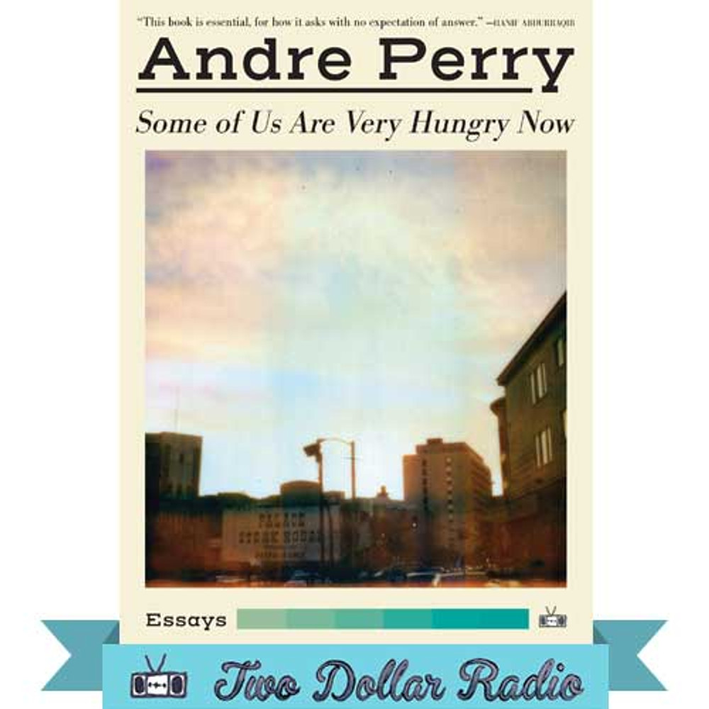 Some of Us Are Very Hungry Now essays by Andre Perry