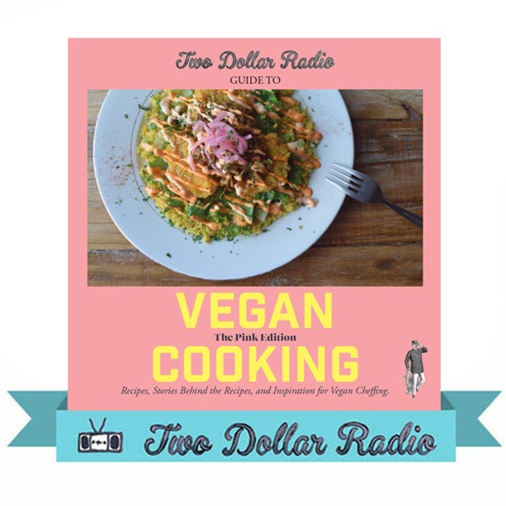 Two Dollar Radio Guide to Vegan Cooking: Pink Edition - Two Dollar