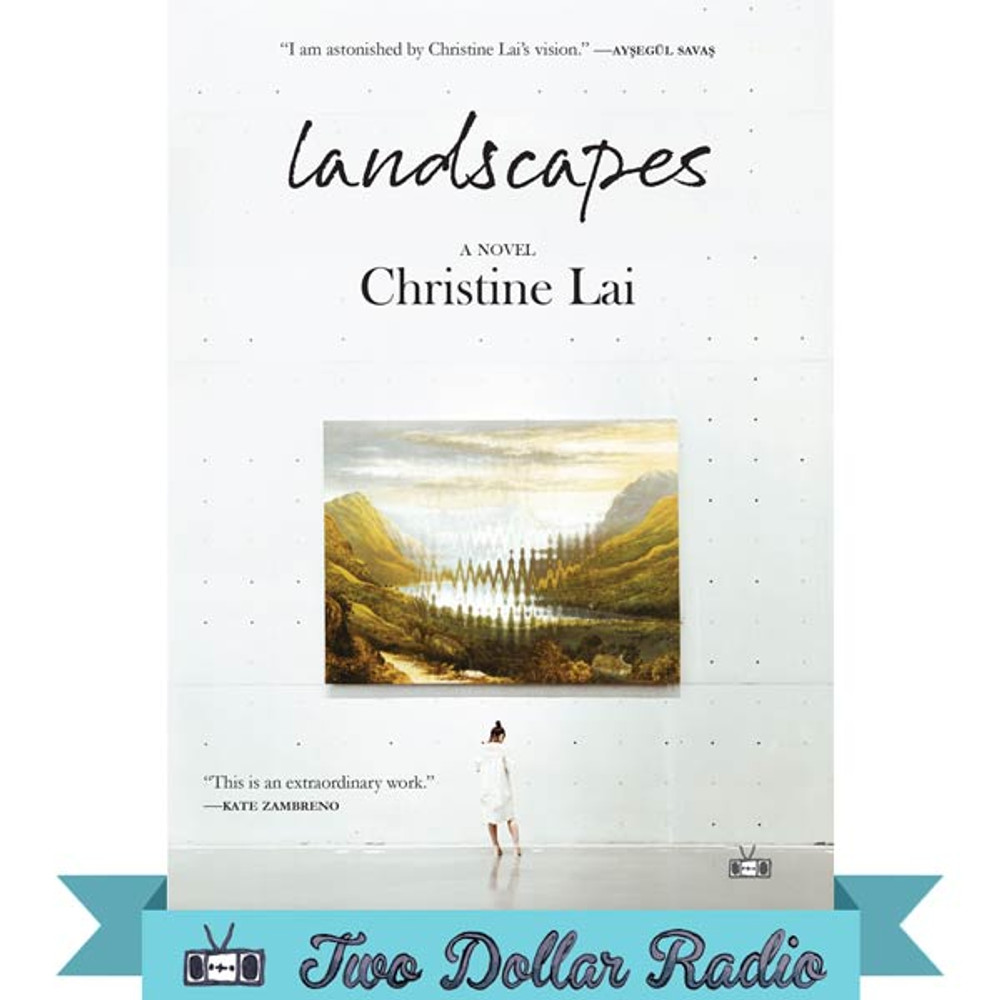 Landscapes, a novel by Christine Lai (Two Dollar Radio, 2023)