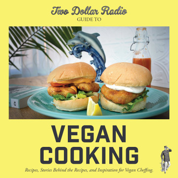 Two Dollar Radio Guide to Vegan Cooking: Recipes, Stories Behind the Recipes, and Inspiration for Vegan Cheffing by Jean-Claude van Randy, Speed Dog, with Eric Obenauf.