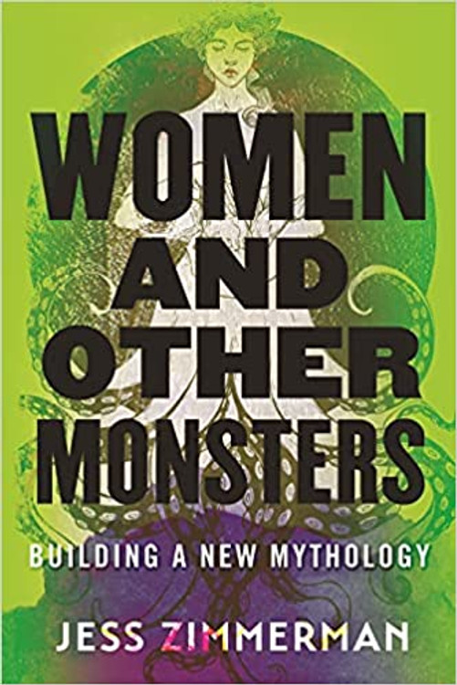 Women and Other Monsters: Building a New Mythology Paperback – March 8, 2022
by Jess Zimmerman  (Author)