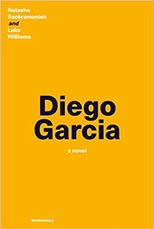Diego Garcia: A Novel (Semiotext(e) / Native Agents) Paperback – June 21, 2022
by Natasha Soobramanien  (Author), Luke Williams (Author)