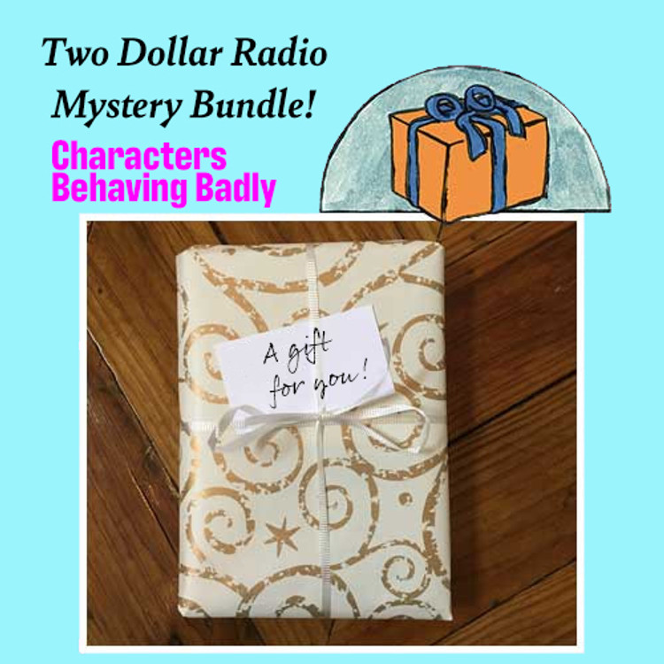 Two Dollar Radio Mystery Bundle: Characters Behaving Badly