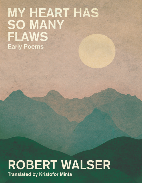 My Heart Has So Many Flaws
Early Poems
Robert Walser | Kristofor Minta (translator)
