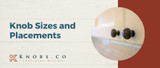 Ultimate Guide to Knob Sizes and Placements Ultimate Guide to Knob Sizes and Placements