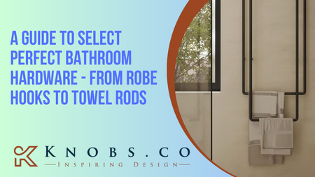 A Guide to Select Perfect Bathroom Hardware - From Robe Hooks to