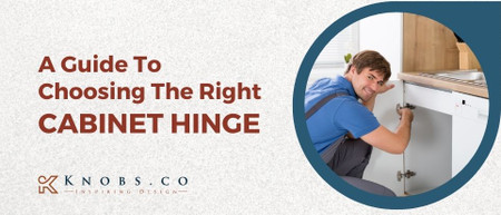 A Guide To Choosing The Right Cabinet Hinge A Guide To Choosing The Right Cabinet Hinge