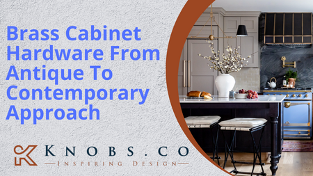 Brass Cabinet Hardware From Antique To Contemporary Approach Brass Cabinet Hardware From Antique To Contemporary Approach