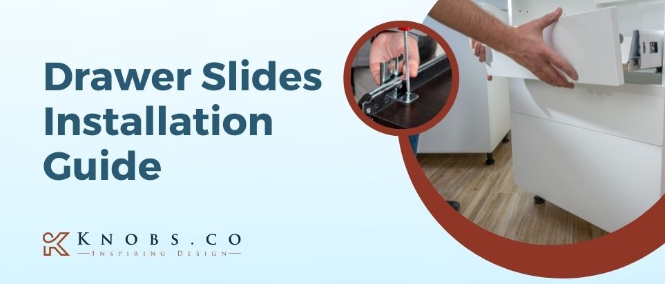 How to Install Drawer Slides: A Complete Guide for All Kinds of Slides