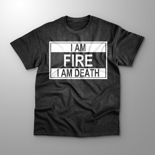 I Am Fire, I Am Death Unisex T shirt