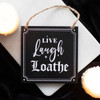 MDF Sign - Live Laugh Loathe