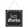 MDF Sign - Sorry We're Goths