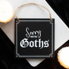 MDF Sign - Sorry We're Goths