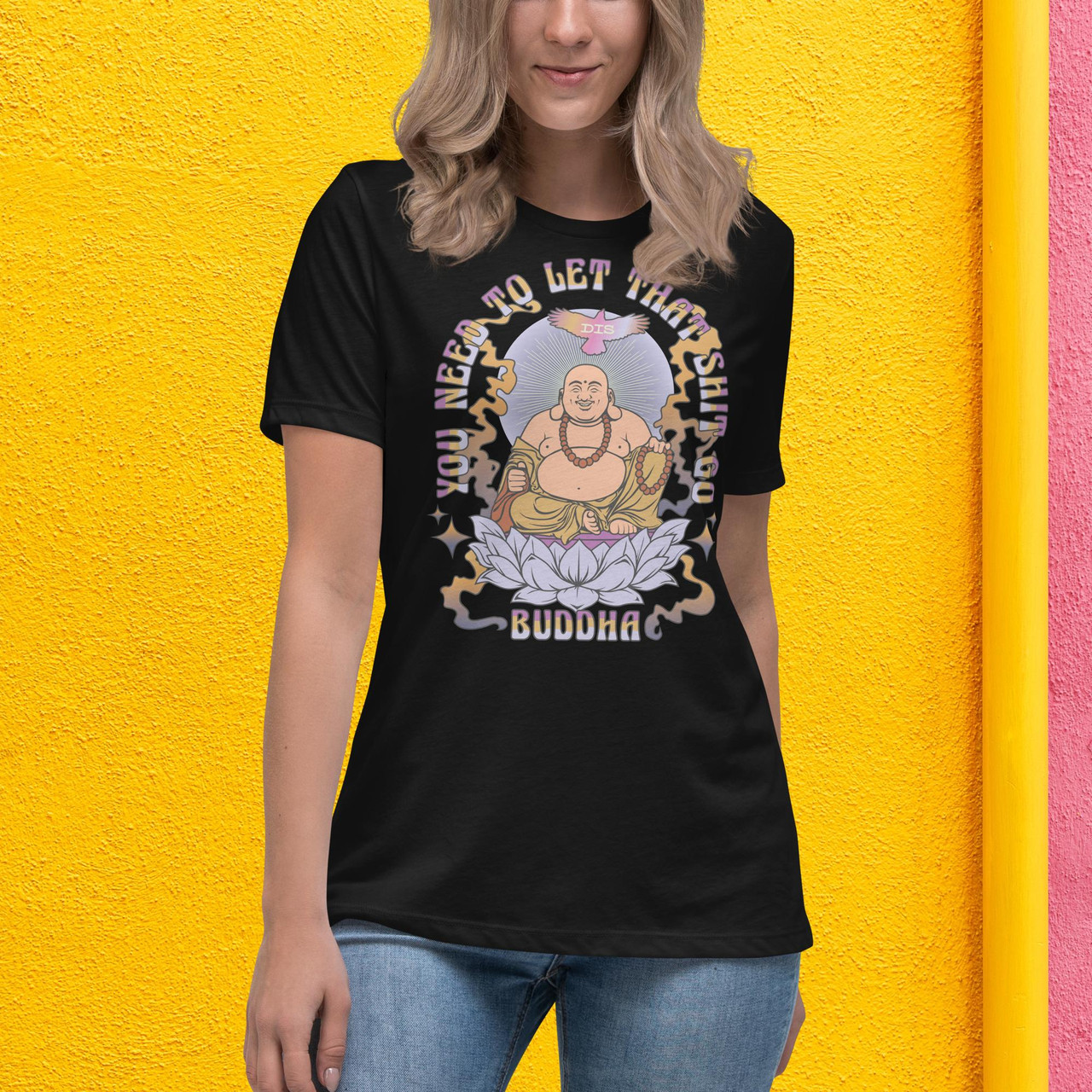 DIS You Need To Let That $hit Go Buddha Women's Relaxed T-Shirt