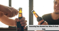 Assessing Your Alcohol Use: When to Seek Help 