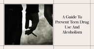 A Guide to Prevent Teen Drug Use and Alcoholism